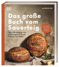 Das große Buch vom Sauerteig: Über 100 Rezepte und Anleitungen für Brote, Gebäck und Süßes. Mit Video-Tutorials zu Teigen und Techniken. Pizza, Brot, Bagels, Zimtschnecken u. v. m.