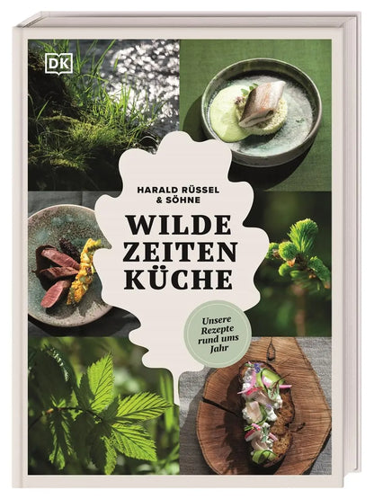 Wilde Zeiten Küche: Unsere Rezepte rund ums Jahr. Wilde Genussrezepte von Wald und Wiese mit Fleisch, Fisch, Kräutern und Pflanzen – natürlich regional DK Verlag Dorling Kindersley