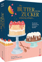 Die Butter mit dem Zucker schaumig schlagen ...: Die unverzichtbare Rezeptsammlung für ein ganzes Backleben