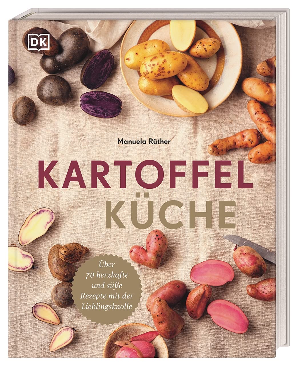Kartoffelküche - Über 70 herzhafte und süße Rezepte mit der Lieblingsknolle Dorling Kindersley