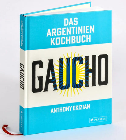 Gaucho. Das Argentinien-Kochbuch: Rezepte und Geschichten - Eine kulinarische Reise mit über 80 Rezepten sowie vielen Fotos und authentischen Geschichten zu Land und Leuten Prestel