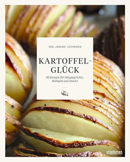 Kartoffelglück: 80 Rezepte für Hauptgerichte, Beilagen und Snacks. Kartoffel Rezepte mal anders! Das Kochbuch für alle, die Kartoffelgerichte lieben