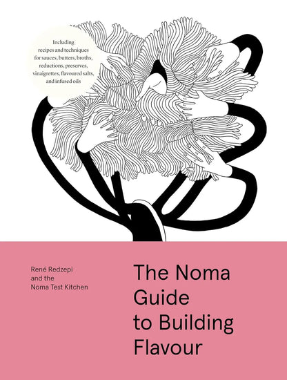 The Noma Guide to Building Flavour: Including recipes and techniques for sauces, butters, broths... (Foundations of Flavor)