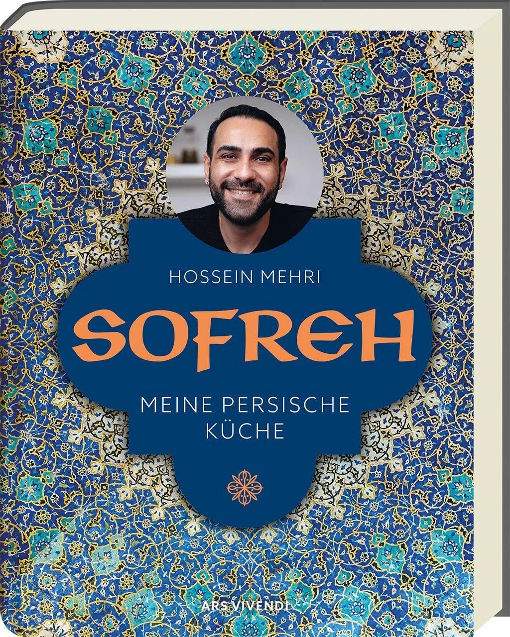 Sofreh – Meine persische Küche: Traditionelle Rezepte aus der Familienküche - Einfach erklärt & modern interpretiert - Authentisch, aromatisch & alltagstauglich