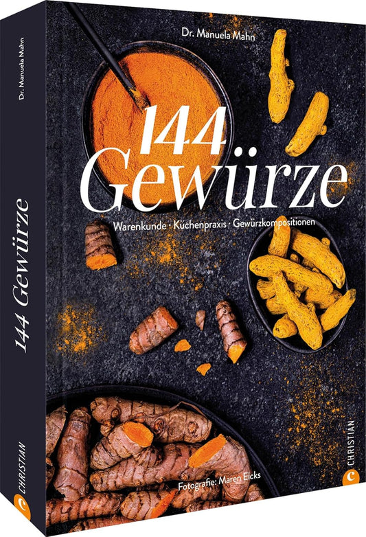 144 Gewürze - Warenkunde. Aromapairing. Küchenpraxis