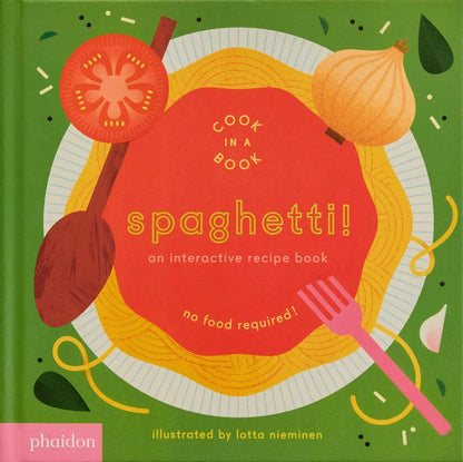 Spaghetti!: An Interactive Recipe Book (2023) Cook In A Book: An Interactive Recipe Book Phaidon