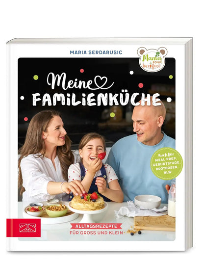 Meine Familienküche: Alltagsrezepte für Groß und Klein: Mehr als 70 Rezepte von Overnight Oats über One Pot Pasta bis hin zu Apfel-Beeren-Crumble