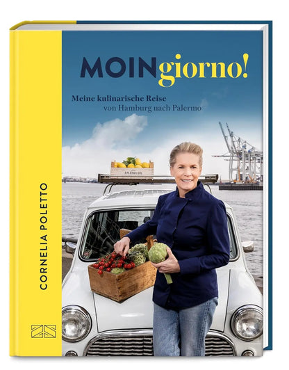 Moingiorno!: Meine kulinarische Reise von Hamburg nach Palermo | Italienisches Kochbuch von Cornelia Poletto mit über 70 Rezepten
