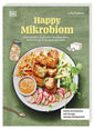 Happy Mikrobiom: Antientzündlich, probiotisch, darmfreundlich: Das Kochbuch für ein gesundes Leben. Über 70 einfache Rezepte