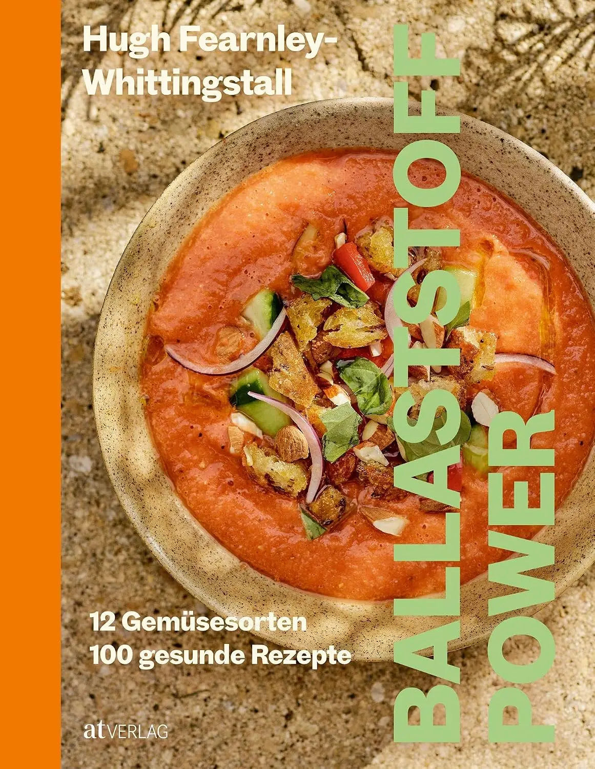 Ballaststoff-Power: 12 Gemüsesorten, 100 gesunde Rezepte