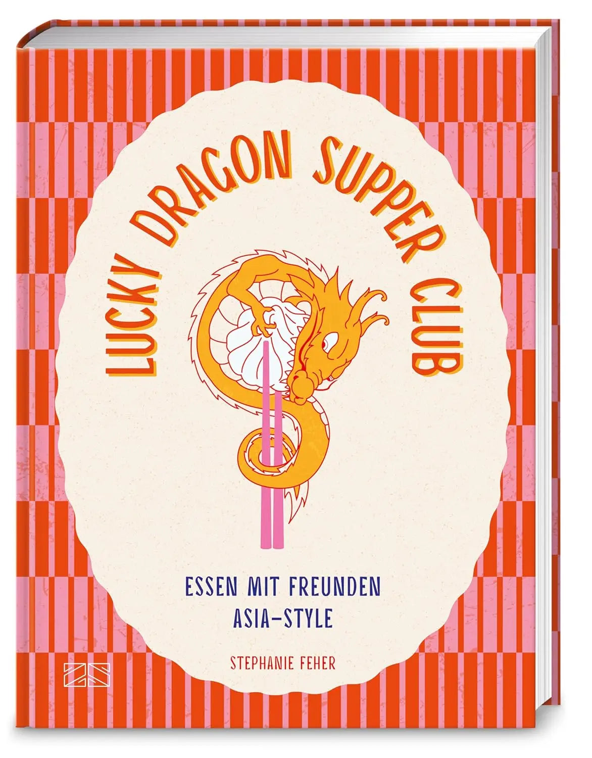Lucky Dragon Supper Club: Essen mit Freunden Asia-Style: Das Kochbuch für deine nächste Dinner Party mit 88 einfachen Rezepten ZS - ein Verlag der Edel Verlagsgruppe