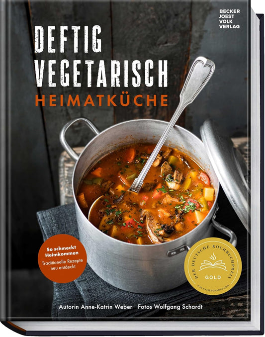 Deftig vegetarisch – Heimatküche: So schmeckt Heimkommen – traditionelle Rezepte neu entdeckt – Herzhaft, regional, vegetarisch – Wohlfühlgerichte ohne Fleisch