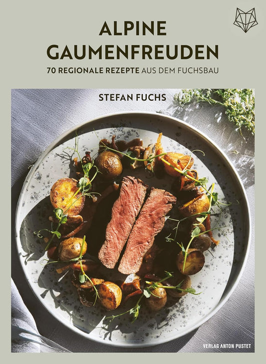 Alpine Gaumenfreuden: 70 regionale Rezepte aus dem Fuchsbau: Bodenständig und raffiniert kochen mit den besten regionalen Zutaten