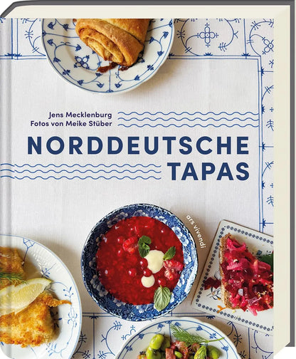 Norddeutsche Tapas: Rund 80 kreative Rezepte – Klassiker wie Labskaus & Matjes neu interpretiert. Raffinierte Häppchen für Buffet, Gästeabend & Genuss mit norddeutschem Charakter