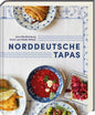 Norddeutsche Tapas: Rund 80 kreative Rezepte – Klassiker wie Labskaus & Matjes neu interpretiert. Raffinierte Häppchen für Buffet, Gästeabend & Genuss mit norddeutschem Charakter