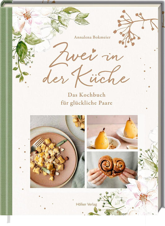 Zwei in der Küche: Das Kochbuch für glückliche Paare: Das perfekte Geschenk zur Verlobung, Hochzeit oder ersten gemeinsamen Wohnung Hölker Verlag