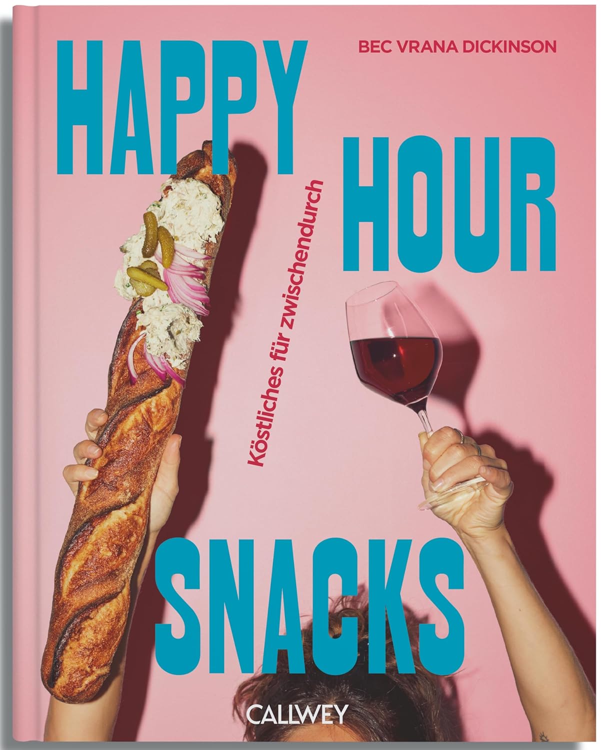 Happy Hour Snacks: Köstliches für Zwischendurch Callwey