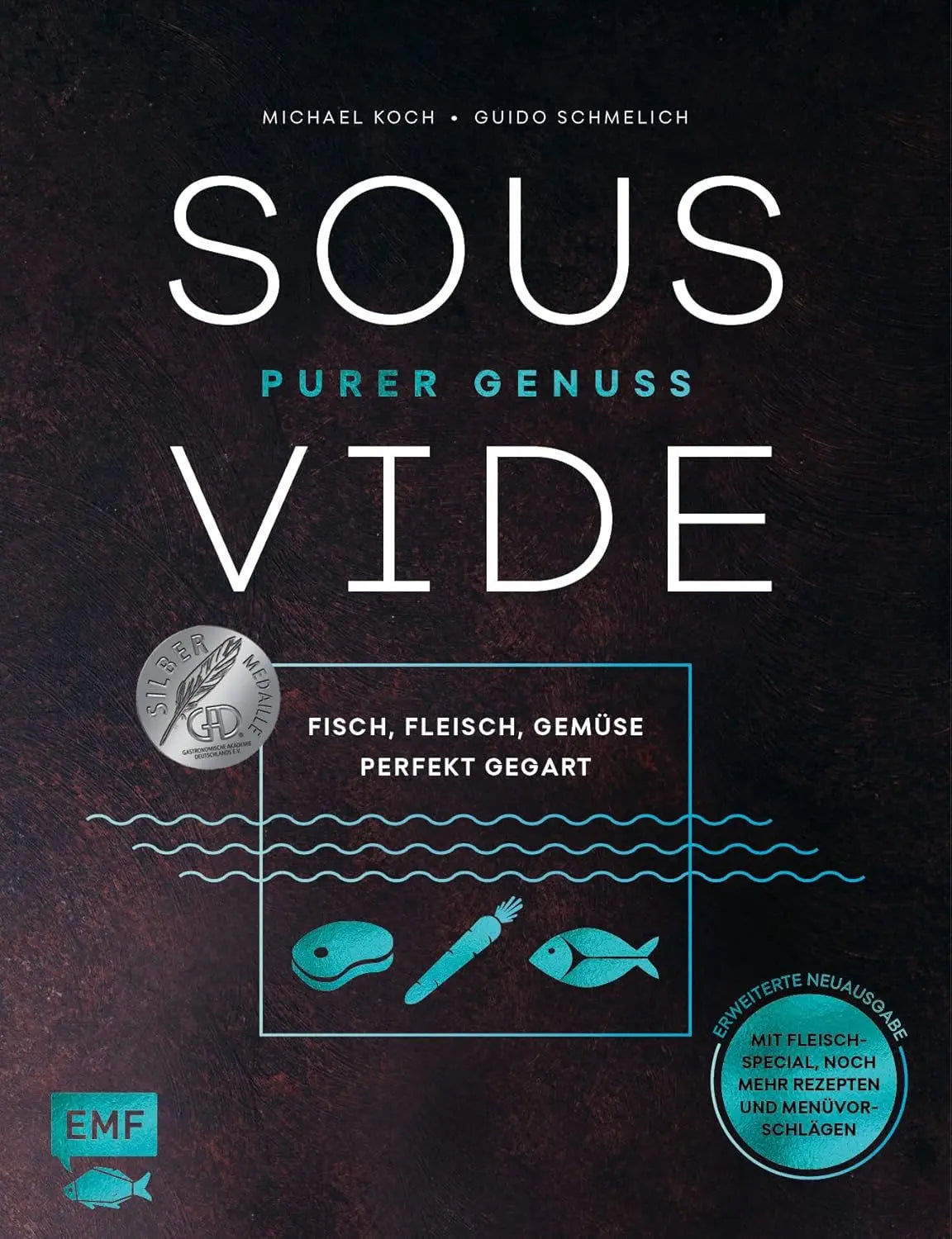 Sous-Vide – Purer Genuss: Fisch, Fleisch, Gemüse perfekt gegart EMF