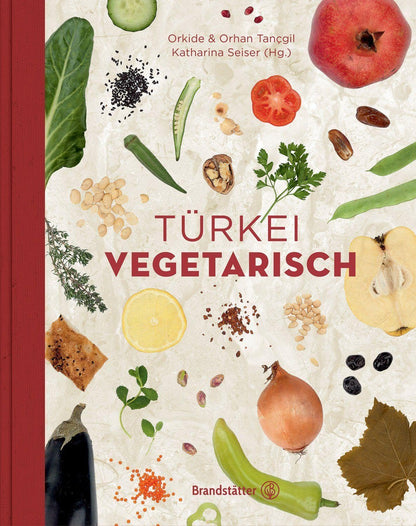 Türkei vegetarisch von Katharina Seiser – Traditionelle und moderne Gemüseküche aus dem Orient – Ein Genuss für jeden Tag!