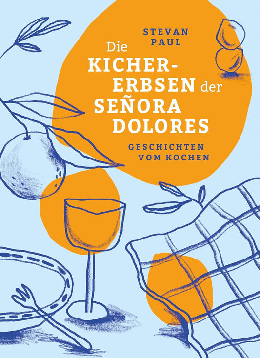 Die Kichererbsen der Señora Dolores - Geschichten vom Kochen