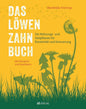 Das Löwenzahn-Buch: Die Nahrungs- und Heilpflanze für Kreativität und Erneuerung AT Verlag