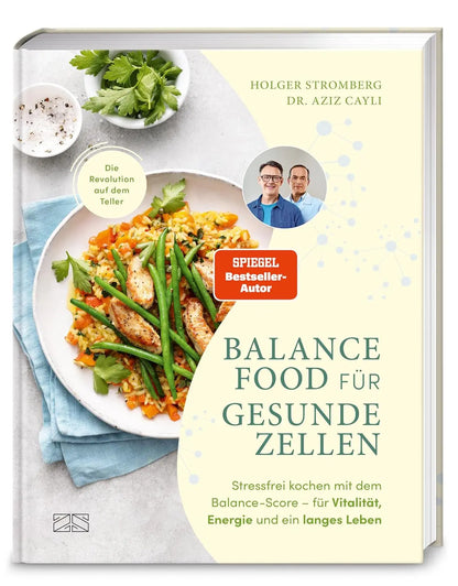 Balance Food für gesunde Zellen: Stressfrei kochen mit dem Balance-Score – für Vitalität, Energie und ein langes Leben I über 50 Rezepte