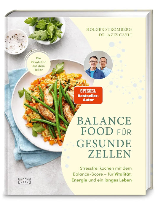 Balance Food für gesunde Zellen: Stressfrei kochen mit dem Balance-Score – für Vitalität, Energie und ein langes Leben I über 50 Rezepte