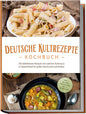 Deutsche Kultrezepte Kochbuch: Die beliebtesten Rezepte mit wahrem Kultstatus in Deutschland KochKontor