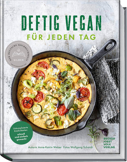 Deftig vegan für jeden Tag: Unkomplizierte Köstlichkeiten schnell und einfach gemacht – 30 Minuten Küche für den Alltag – aus der Erfolgsreihe „Deftig vegan“ und „Deftig vegetarisch“