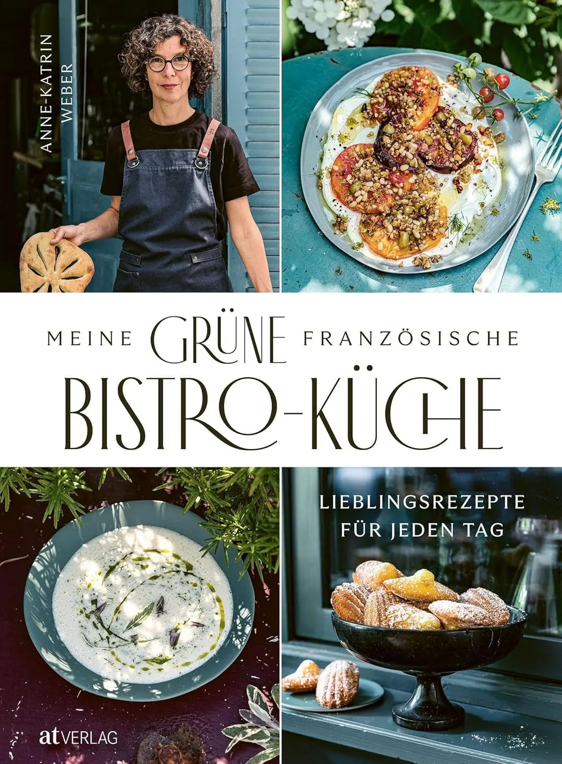 Meine grüne französische Bistro-Küche: Lieblingsrezepte für jeden Tag AT Verlag
