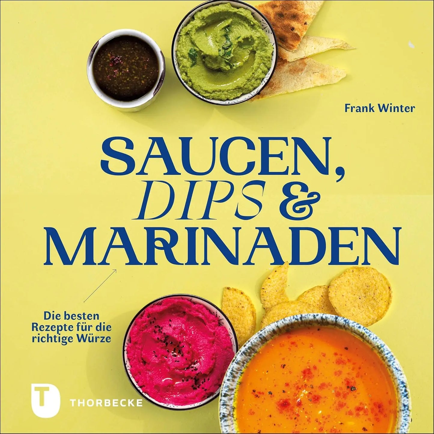 Saucen, Dips und Marinaden: Die besten Rezepte für die richtige Würze Jan Thorbecke Verlag