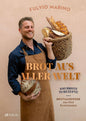 Brot aus aller Welt: 400 Brote, 70 Rezepte. Brothandwerk aus fünf Kontinenten