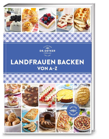 Landfrauen backen von A–Z: Duftendes Gebäck wie vom Land. Tradition und Heimatliebe sorgen für süße Genüsse, die auf der Zunge zergehen