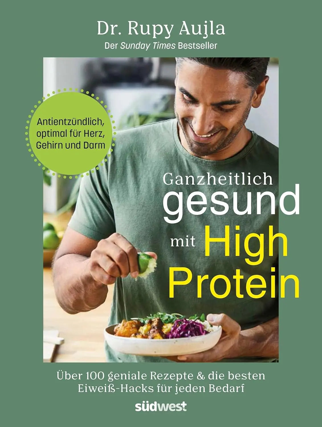 Ganzheitlich gesund mit High Protein: Über 100 geniale Rezepte & die besten Eiweiß-Hacks für jeden Bedarf - Antientzündlich, optimal für Herz, Gehirn und Darm - Der Sunday Times Bestseller Südwest