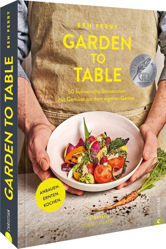 Garden to Table 50 kulinarische Sensationen mit Gemüse aus dem eigenen Garten. Anbauen. Ernten. Kochen.