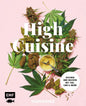 High Cuisine – Cannabis kann was! Kochen & Backen mit THC, CBD und mehr: 60 Rezepte mit allen Grundlagen zu Zubereitung, Pflanzenkunde und Dosierungsempfehlung EMF