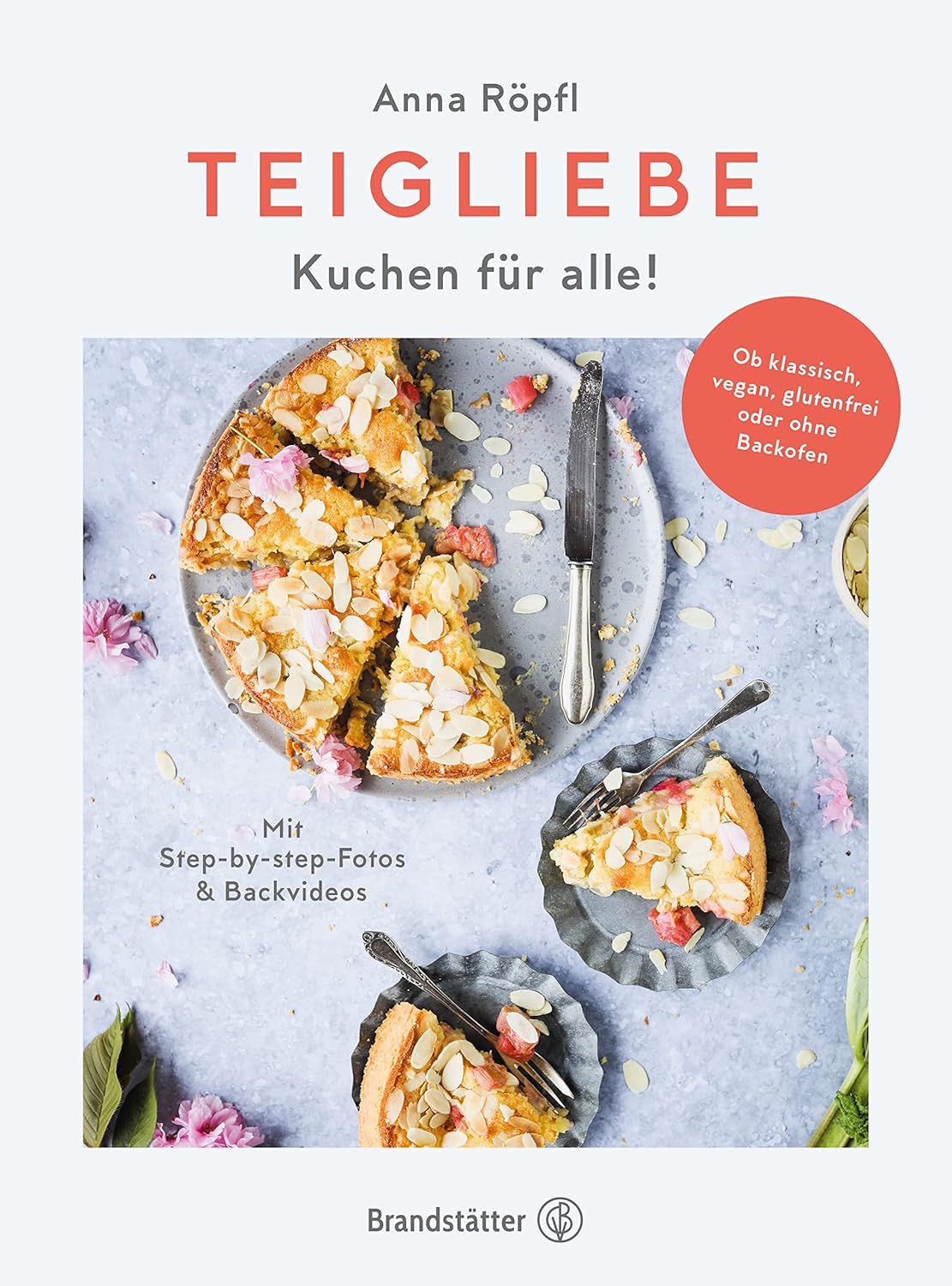 Teigliebe: Kuchen für alle! Ob klassisch, vegan, glutenfrei oder ohne Backofen. Backen für Anfänger. Einfache und schnelle Kuchen-Rezepte