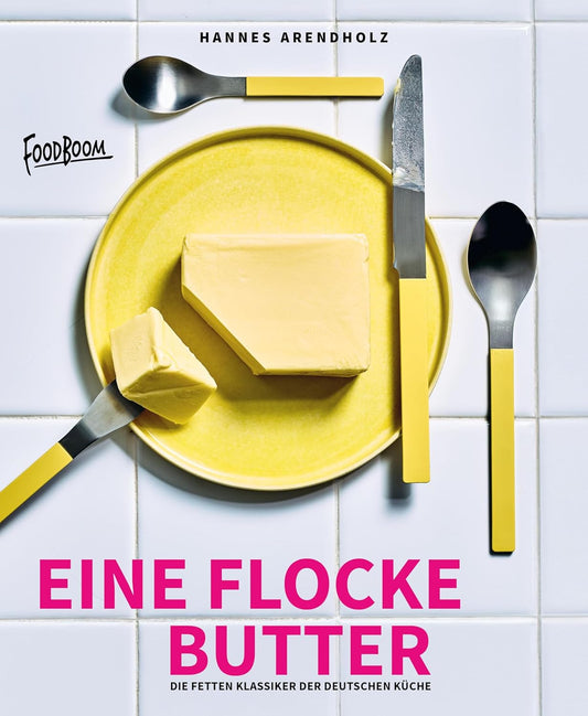 Eine Flocke Butter: Die fetten Klassiker der deutschen Küche (Die Lieblingsrezepte von Foodboom) (Die Liebslingsrezepte von Foodboom, Band 2)