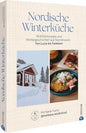 Nordische Winterküche: Wohlfühlrezepte und Wintergeschichten aus Skandinavien – Von Lucia bis Fastelavn: Entdecken Sie authentische nordische Rezepte für die kalte Jahreszeit und festliche Anlässe.