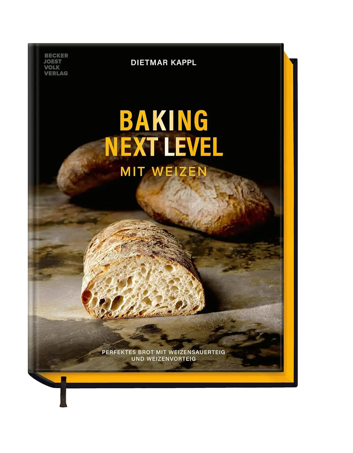 Baking Next Level mit Weizen - Perfektes Brot mit Weizensauerteig und Weizenvorteig Becker Joest Volk Verlag