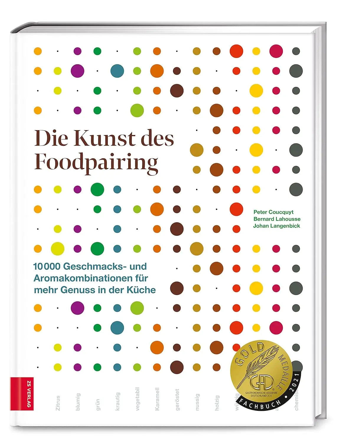 Die Kunst des Foodpairing: 10 000 Geschmacks- und Aromakombinationen für mehr Genuss in der Küche – GAD Goldmedaillen-Gewinner (Gastronomische Akademie Deutschlands e.V.) ZS - ein Verlag der Edel Verlagsgruppe