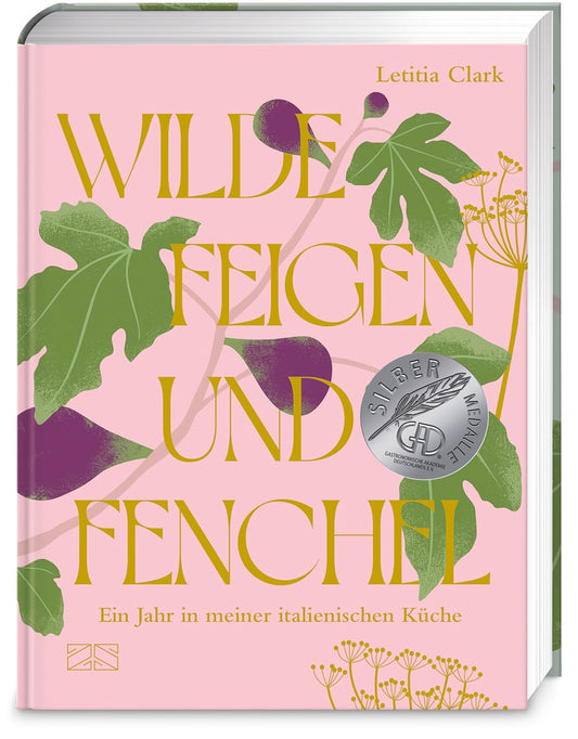 Wilde Feigen und Fenchel - Ein Jahr in meiner italienischen Küche – ein kulinarischer und optischer Hochgenuss! | Deutscher Kochbuchpreis 2025 GOLD