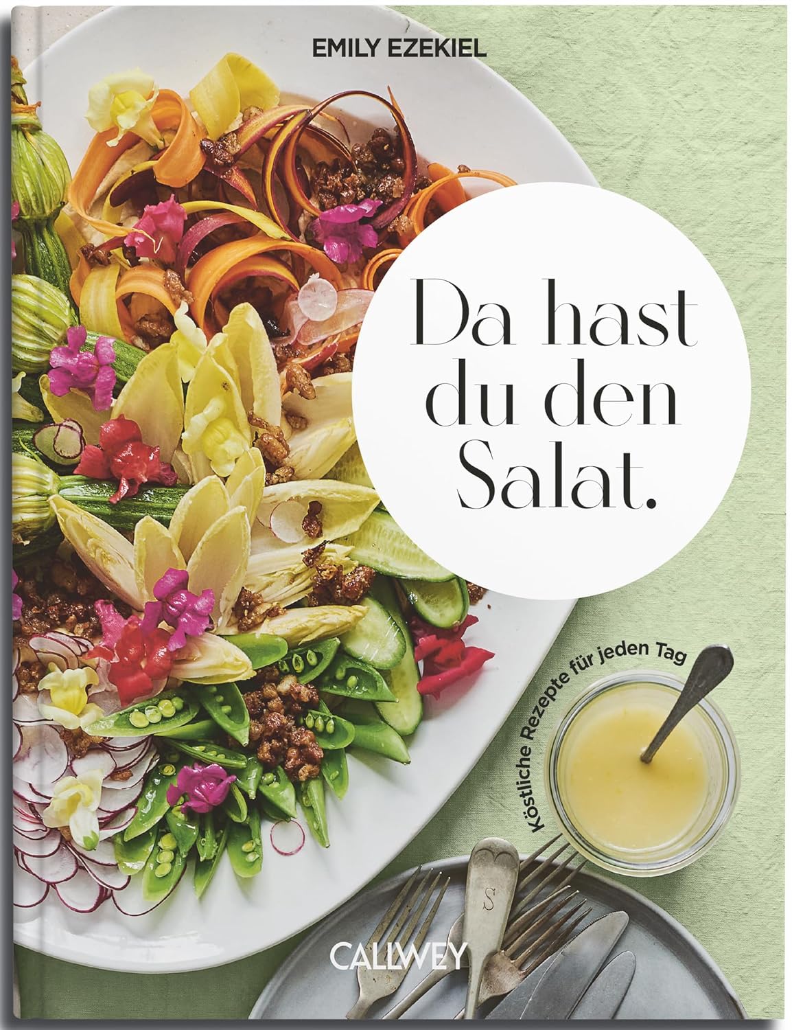 Da hast du den Salat: Köstliche Rezepte für jeden Tag