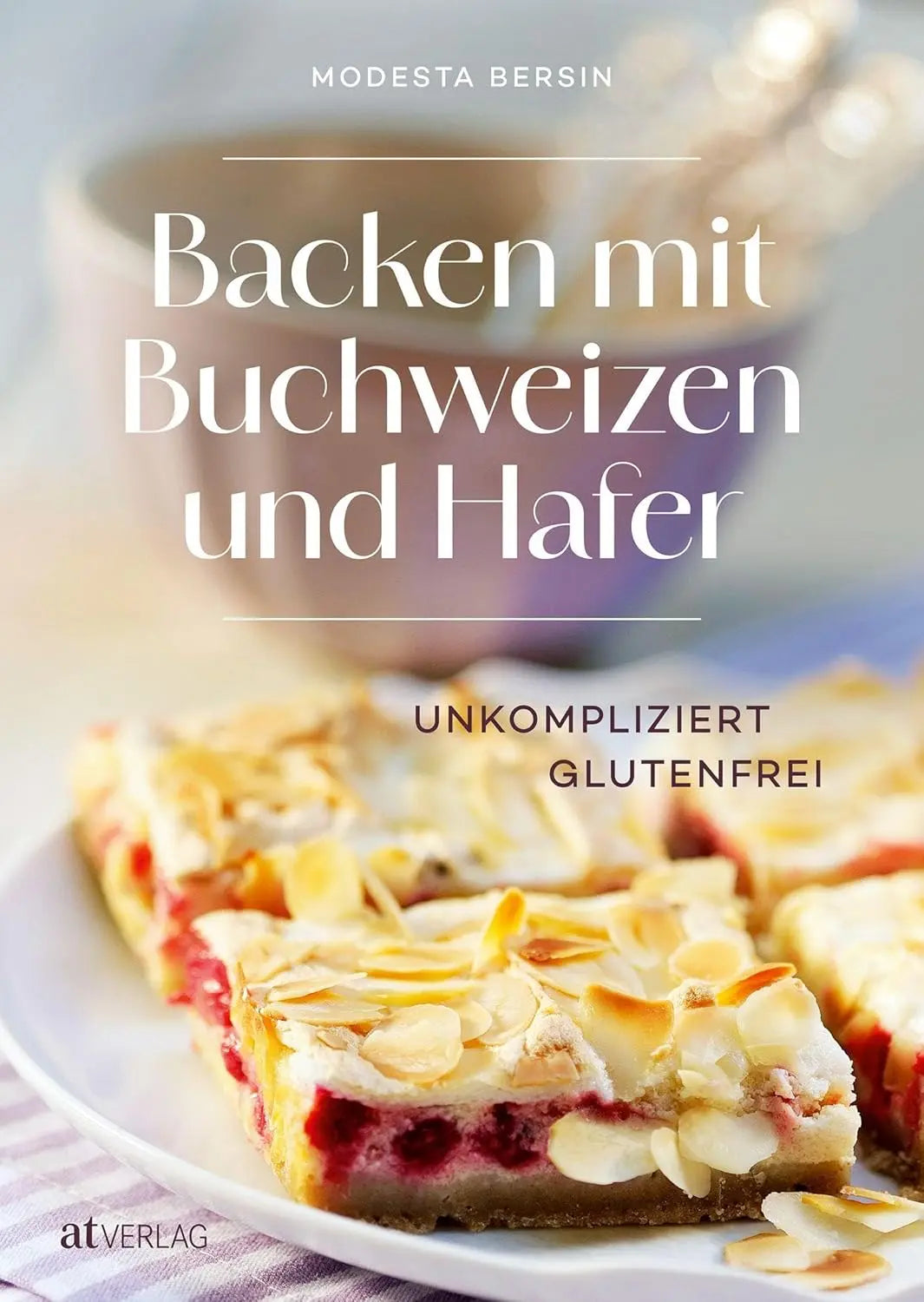 Backen mit Buchweizen und Hafer: Unkompliziert glutenfrei AT Verlag