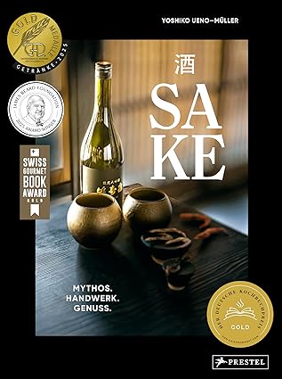 Sake: Mythos – Handwerk – Genuss - Der mehrfach preisgekrönte, definitive Bildband über Japans Nationalgetränk: Produktion, Brauereien, Aromen, Trinkkultur, Food Pairing uvm.