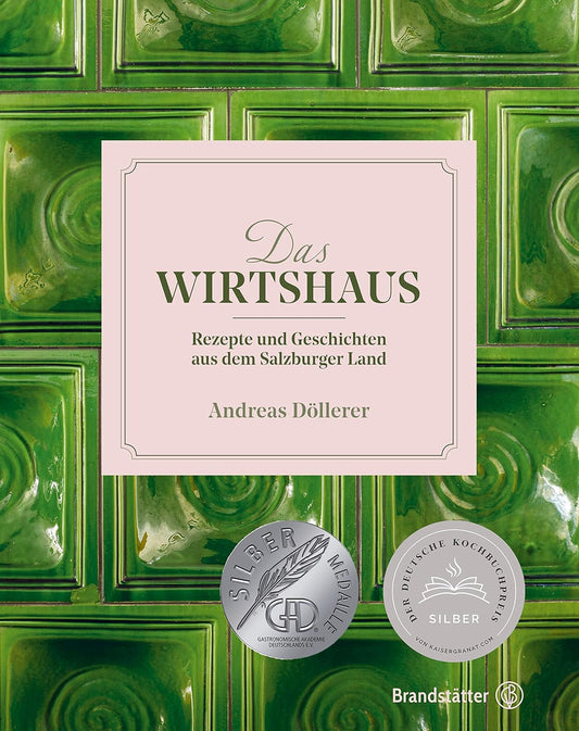 Das Wirtshaus: Rezepte und Geschichten aus dem Salzburger Land - Ausgezeichnet mit dem Deutschen Kochbuchpreis Silber 2021 Brandstätter Verlag