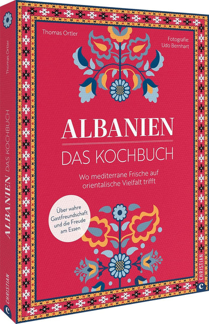 Albanien. Das Kochbuch: Wo mediterrane Frische auf orientalische Vielfalt trifft. Über wahre Gastfreundschaft und die Freude am Essen