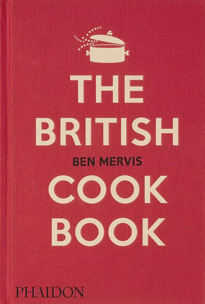 The British Cookbook (2022): authentic home cooking recipes from England, Wales, Scotland, and Northern Ireland (Cucina) Phaidon