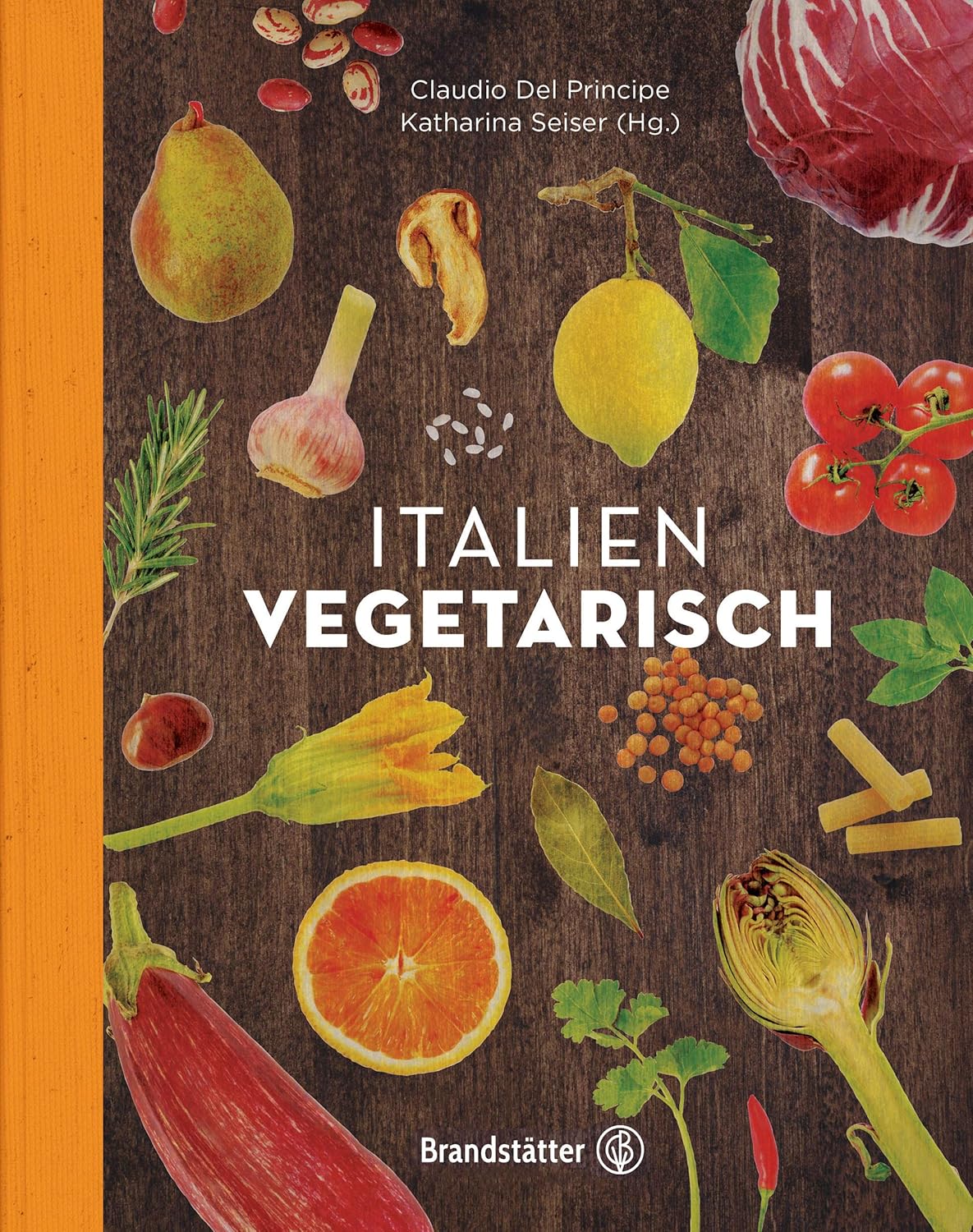 Italien Vegetarisch: 150+ authentische Rezepte von Parmigiana bis Minestrone – Vegetarische und vegane Gerichte für jede Jahreszeit, frisch, traditionell und unwiderstehlich von Claudio Del Principe