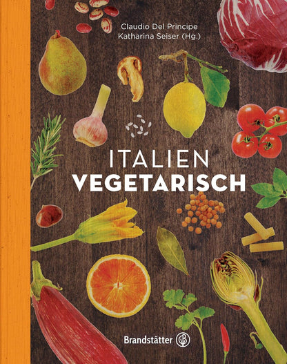 Italien Vegetarisch: 150+ authentische Rezepte von Parmigiana bis Minestrone – Vegetarische und vegane Gerichte für jede Jahreszeit, frisch, traditionell und unwiderstehlich von Claudio Del Principe